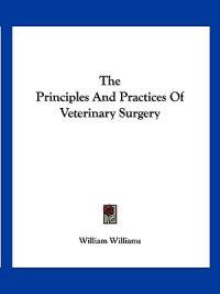 The Principles And Practices Of Veterinary Surgery