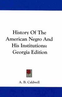 History of the American Negro and His Institutions
