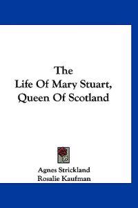 Bokomslag för "The Life of Mary Stuart, Queen of Scotland"