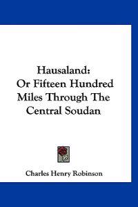 Bokomslag för "Hausaland, or Fifteen Hundred Miles Through the Central Soudan"