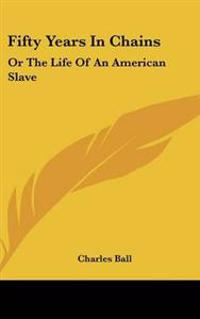 Fifty Years in Chain, or the Life of an American Slave