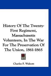 History of the Twenty-first Regiment, Massachusetts Volunteers, in the War for the Preservation of the Union, 1861-1865