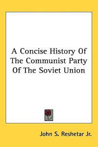 A Concise History Of The Communist Party Of The Soviet Union