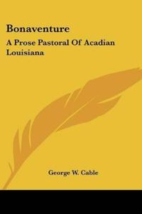 BONAVENTURE: A PROSE PASTORAL OF ACADIAN