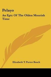 Pelayo: An Epic Of The Olden Moorish Time