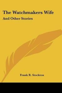 THE WATCHMAKERS WIFE: AND OTHER STORIES