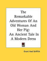 Grant & Griffith Co: Remarkable Adventures of an Old Woman a