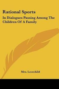 Bokomslag för "Rational Sports: In Dialogues Passing Among The Children Of A Family"