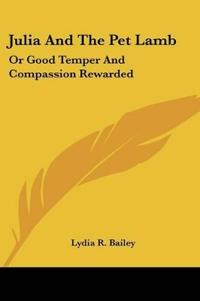 Julia And The Pet Lamb: Or Good Temper And Compassion Rewarded
