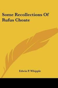 SOME RECOLLECTIONS OF RUFUS CHOATE