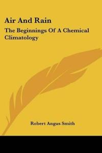 Bokomslag för "Air And Rain: The Beginnings Of A Chemical Climatology"