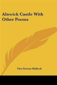 Alnwick Castle With Other Poems