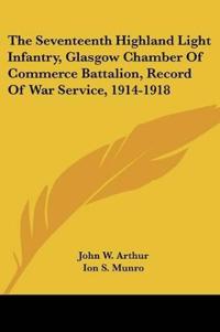The Seventeenth Highland Light Infantry, Glasgow Chamber Of Commerce Battalion, Record Of War Service, 1914-1918