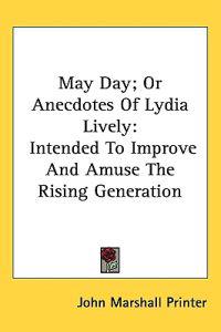 Bokomslag för "May Day; Or Anecdotes Of Lydia Lively: Intended To Improve And Amuse The Rising Generation"