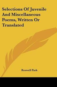 Selections Of Juvenile And Miscellaneous Poems, Written Or Translated