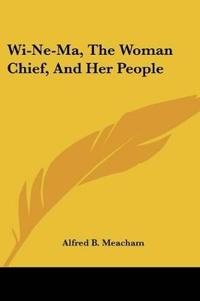 Kirjan kansi "Wi-Ne-Ma, The Woman Chief, And Her People"
