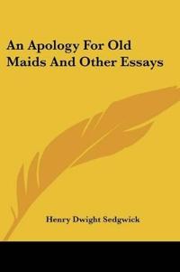 An Apology For Old Maids And Other Essays