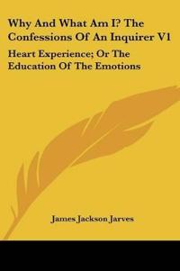 Why And What Am I? The Confessions Of An Inquirer V1