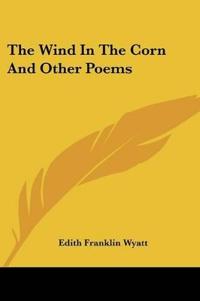The Wind In The Corn And Other Poems