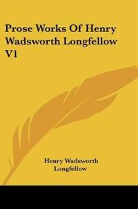 Prose Works Of Henry Wadsworth Longfellow V1