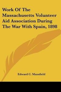 Work Of The Massachusetts Volunteer Aid Association During The War With Spain, 1898