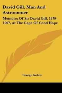David Gill, Man And Astronomer
