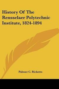 Bokomslag för "History Of The Rensselaer Polytechnic Institute, 1824-1894"
