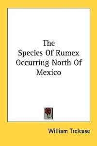 THE SPECIES OF RUMEX OCCURRING NORTH OF