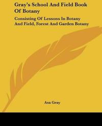 Gray's School And Field Book Of Botany