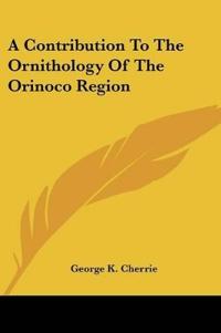 A Contribution To The Ornithology Of The Orinoco Region