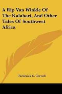 A Rip Van Winkle Of The Kalahari, And Other Tales Of Southwest Africa