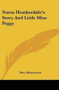 Nurse Heatherdale's Story And Little Miss Peggy