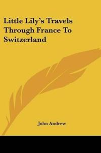 Little Lily's Travels Through France To Switzerland