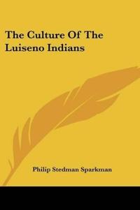 THE CULTURE OF THE LUISENO INDIANS