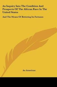 An Inquiry Into The Condition And Prospects Of The African Race In The United States