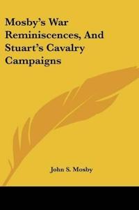 Mosby's War Reminiscences, And Stuart's Cavalry Campaigns