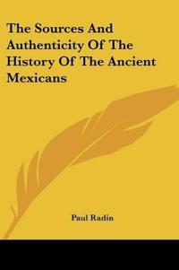 The Sources And Authenticity Of The History Of The Ancient Mexicans