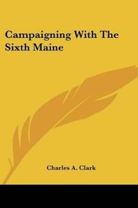 CAMPAIGNING WITH THE SIXTH MAINE