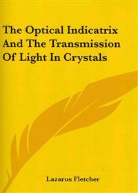 The Optical Indicatrix and the Transmission of Light In Crystals