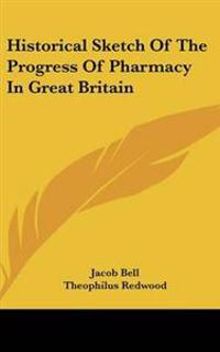 Bokomslag för "Historical Sketch Of The Progress Of Pharmacy In Great Britain"