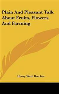 Bokomslag för "Plain And Pleasant Talk About Fruits, Flowers And Farming"