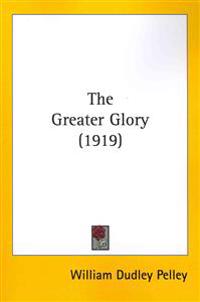 Pelley, W: Greater Glory (1919)