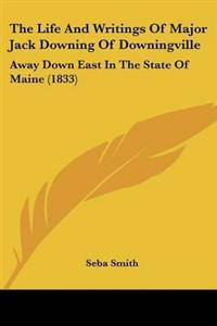 Life And Writings Of Major Jack Downing Of Downingville