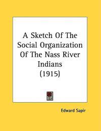 Sapir, E: Sketch Of The Social Organization Of The Nass Rive