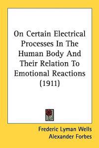 On Certain Electrical Processes In The Human Body And Their Relation To Emotional Reactions