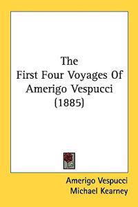 The First Four Voyages Of Amerigo Vespucci