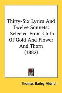 Thirty-Six Lyrics And Twelve Sonnets