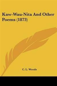 Kaw-Wau-Nita And Other Poems (1873)