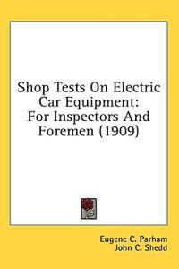 Shop Tests On Electric Car Equipment: For Inspectors And Foremen