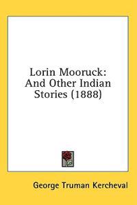Lorin Mooruck, And Other Indian Stories